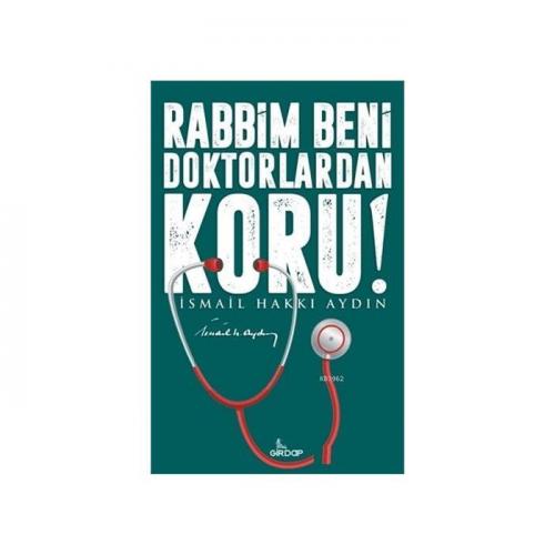 Rabbim Beni Doktorlardan Koru İsmail Hakkı Aydın