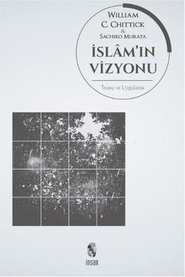 İslam'ın Vizyonu İnanç ve Uygulama William C. Chittick